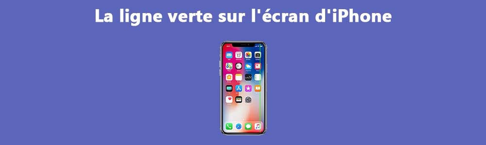 Le trait vert sur l'écran de votre iPhone