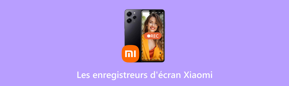 Les enregistreurs d'écran xiaomi